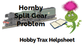 Hobby Trax Helpsheet - Hornby Split Gear Problem