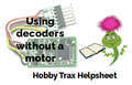Hobby Trax Helpsheet - Using decoders without a motor attached